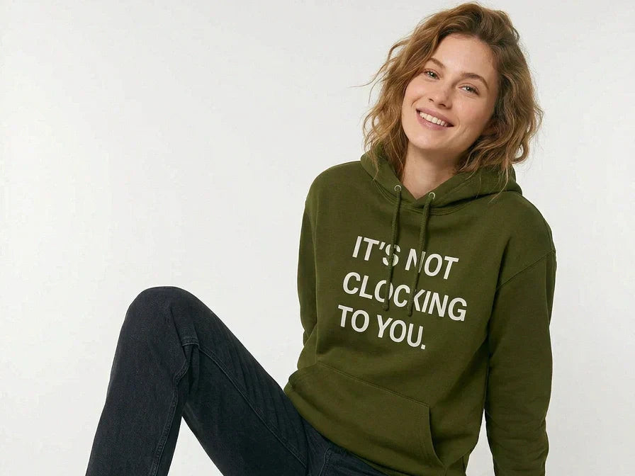 Its Not Clocking To You Hoodie