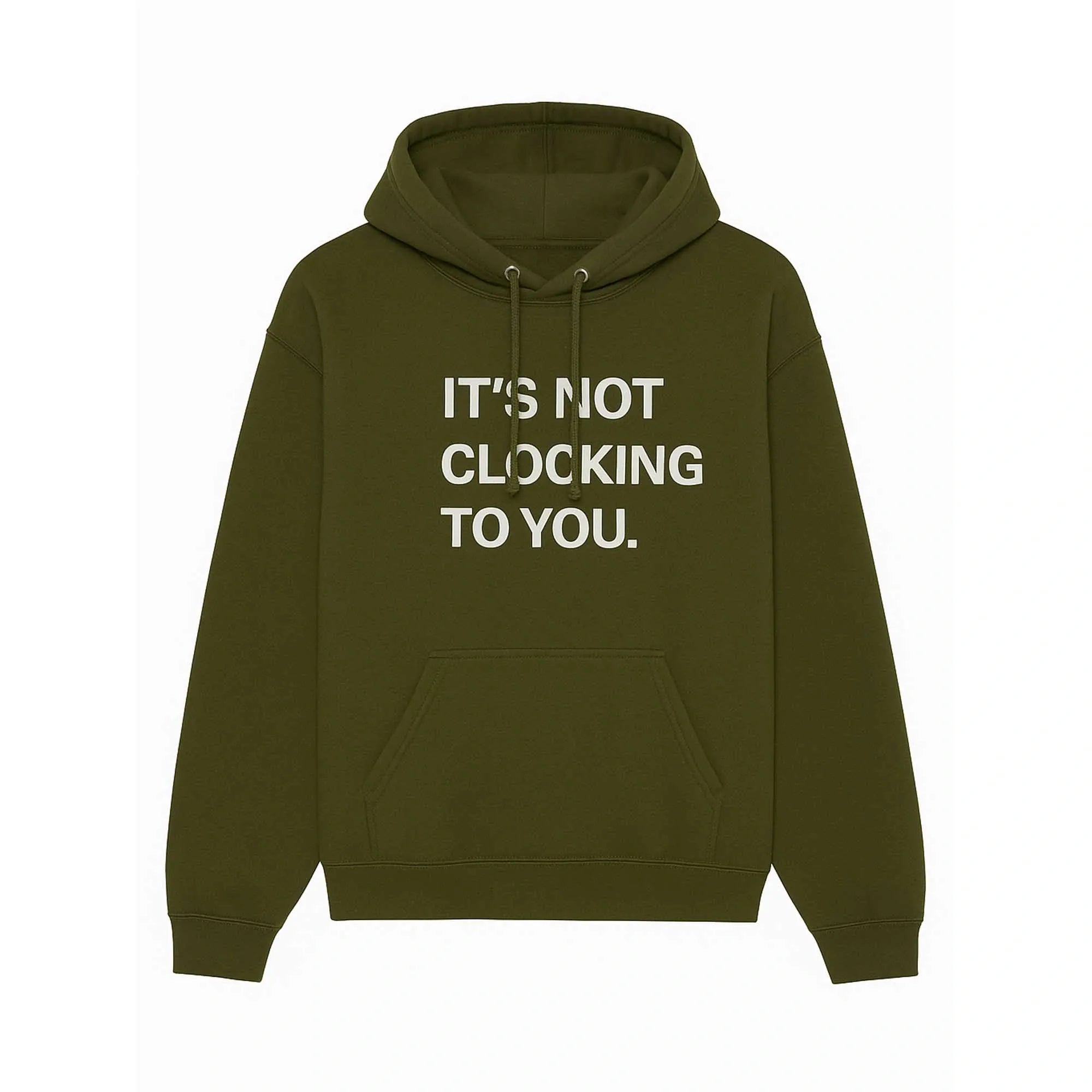 The Its Not Clocking To You Hoodie is an olive green, 360GSM heavyweight 100% cotton graphic pullover with bold white chest text and a front pocket—perfect for bringing comfort and attitude to your style.